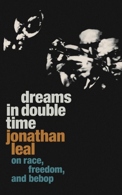 Dreams in Double Time: On Race, Freedom, and Bebop