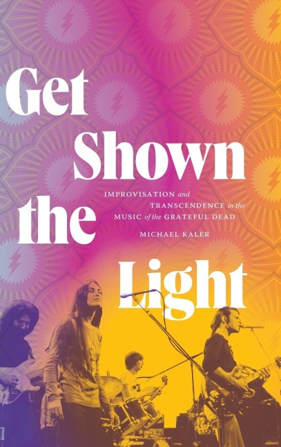 Get Shown the Light: Improvisation and Transcendence in the Music of the Grateful Dead