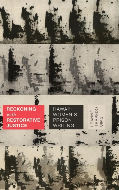 Reckoning with Restorative Justice: Hawai'i Women's Prison Writing