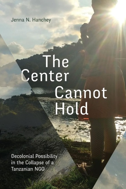 The Center Cannot Hold: Decolonial Possibility in the Collapse of a Tanzanian NGO