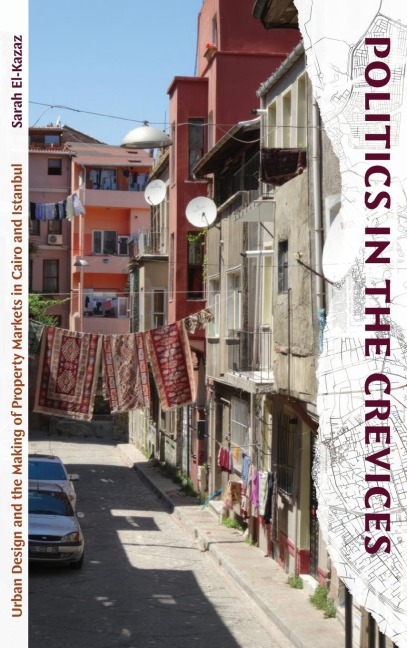Politics in the Crevices: Urban Design and the Making of Property Markets in Cairo and Istanbul