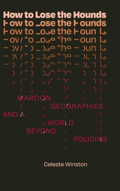 How to Lose the Hounds: Maroon Geographies and a World beyond Policing