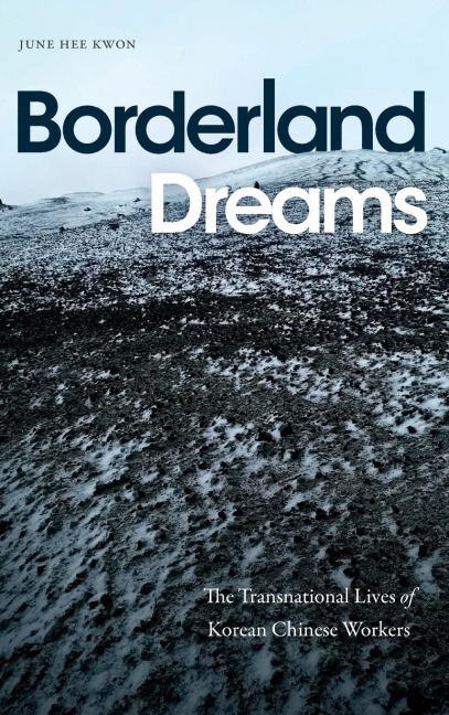 Borderland Dreams: The Transnational Lives of Korean Chinese Workers