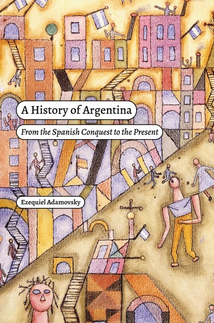 A History of Argentina: From the Spanish Conquest to the Present