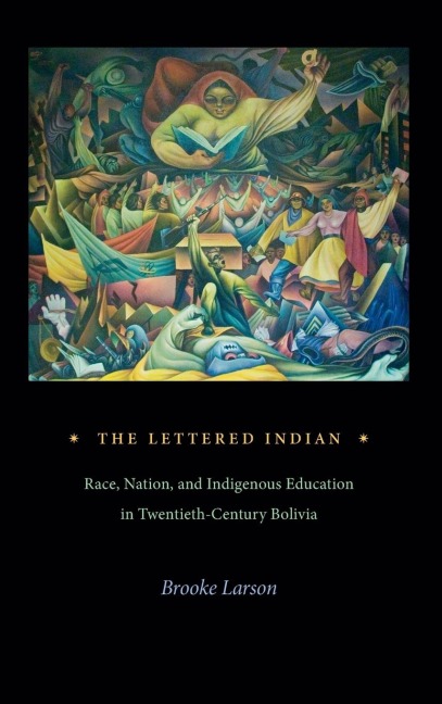 The Lettered Indian: Race, Nation, and Indigenous Education in Twentieth-Century Bolivia
