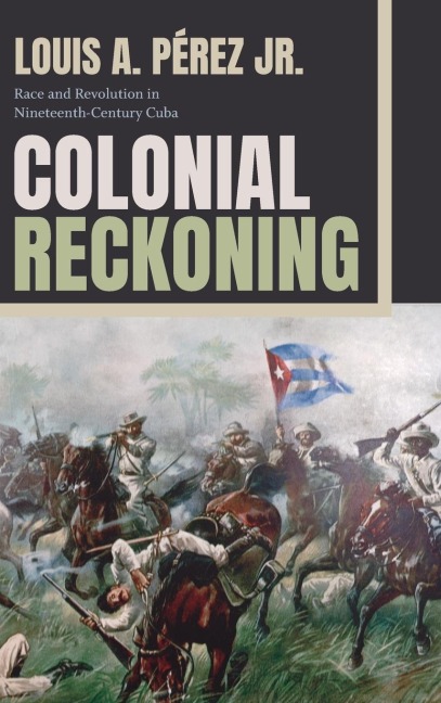 Colonial Reckoning: Race and Revolution in Nineteenth-Century Cuba