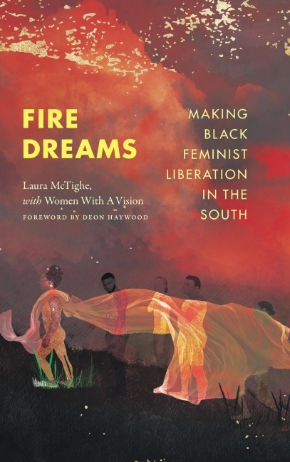 Fire Dreams: Making Black Feminist Liberation in the South