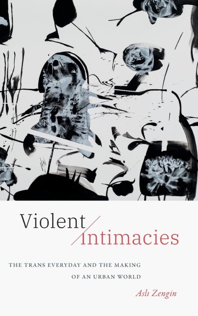 Violent Intimacies: The Trans Everyday and the Making of an Urban World
