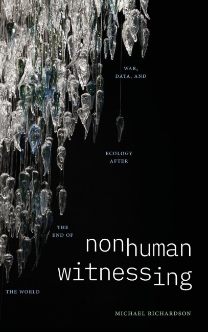 Nonhuman Witnessing: War, Data, and Ecology after the End of the World