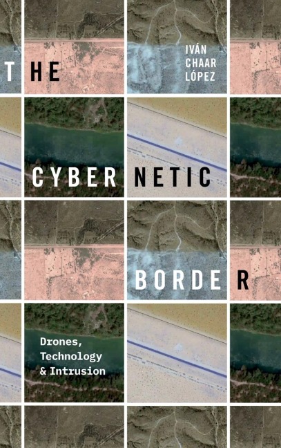 The Cybernetic Border: Drones, Technology, and Intrusion
