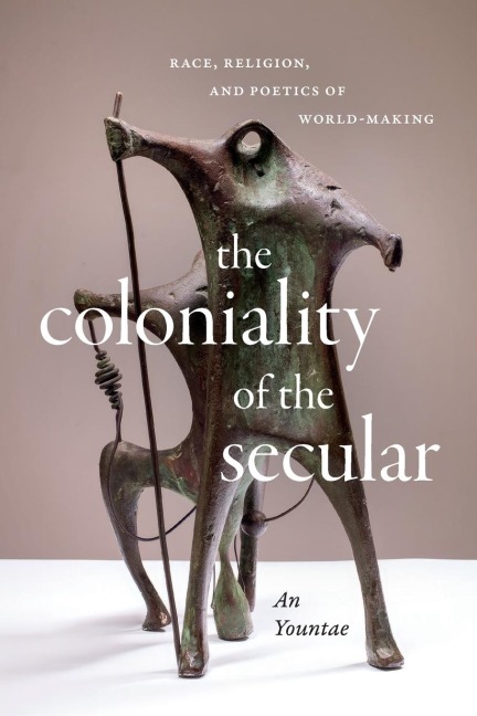 The Coloniality of the Secular: Race, Religion, and Poetics of World-Making