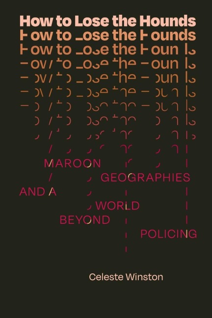 How to Lose the Hounds: Maroon Geographies and a World beyond Policing