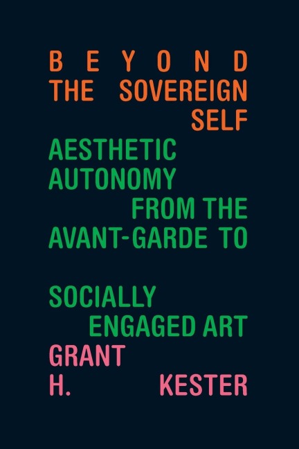Beyond the Sovereign Self: Aesthetic Autonomy from the Avant-Garde to Socially Engaged Art
