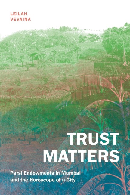 Trust Matters: Parsi Endowments in Mumbai and the Horoscope of a City
