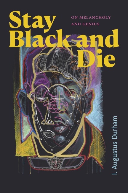 Stay Black and Die: On Melancholy and Genius