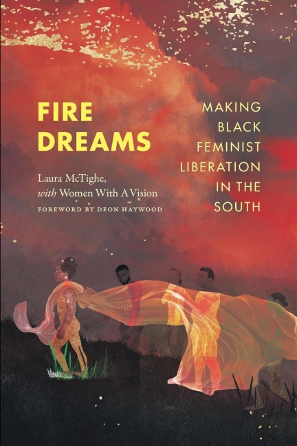 Fire Dreams: Making Black Feminist Liberation in the South