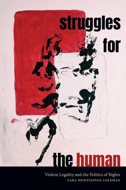 Struggles for the Human: Violent Legality and the Politics of Rights