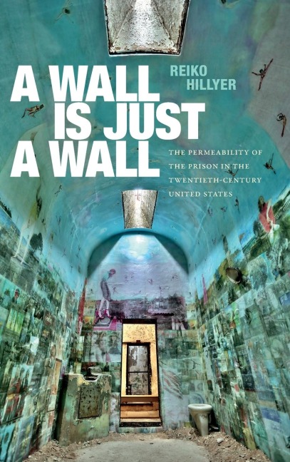 A Wall Is Just a Wall: The Permeability of the Prison in the Twentieth-Century United States