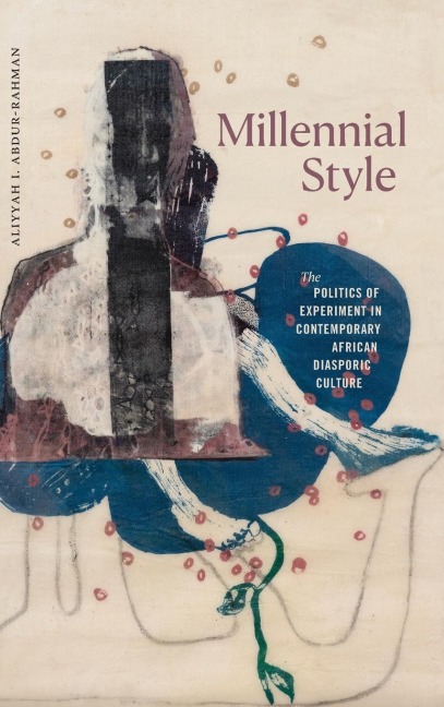 Millennial Style: The Politics of Experiment in Contemporary African Diasporic Culture