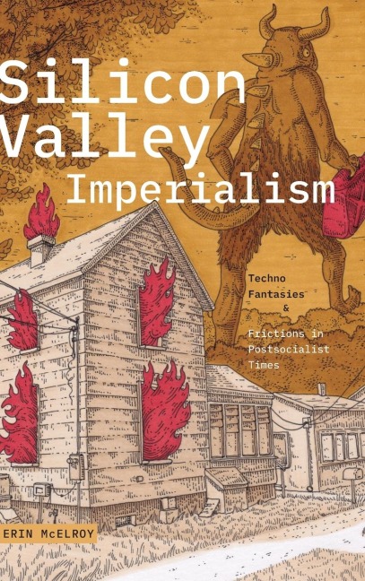 Silicon Valley Imperialism: Techno Fantasies and Frictions in Postsocialist Times