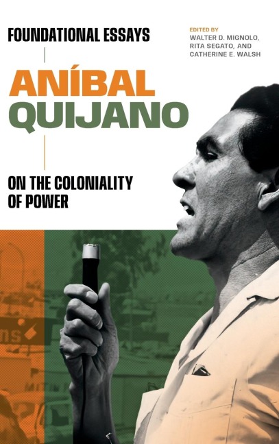 Aníbal Quijano: Foundational Essays on the Coloniality of Power