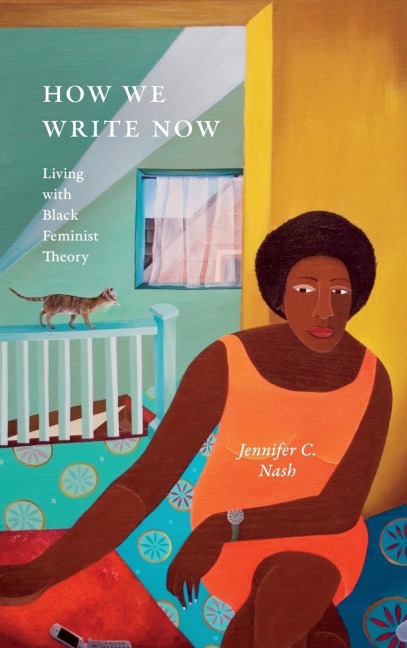 How We Write Now: Living with Black Feminist Theory