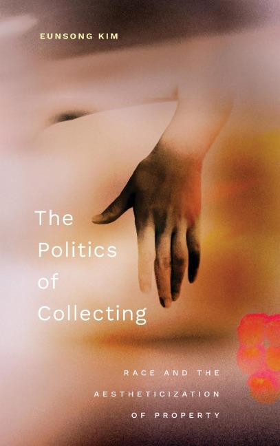 The Politics of Collecting: Race and the Aestheticization of Property