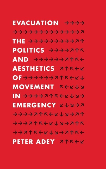 Evacuation: The Politics and Aesthetics of Movement in Emergency