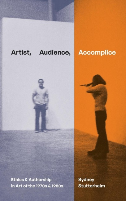 Artist, Audience, Accomplice: Ethics and Authorship in Art of the 1970s and 1980s