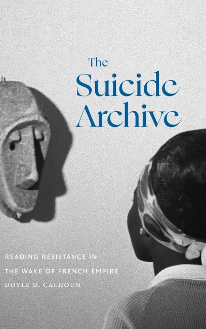 The Suicide Archive: Reading Resistance in the Wake of French Empire