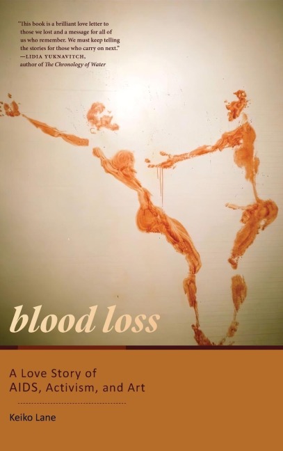 Blood Loss: A Love Story of AIDS, Activism, and Art