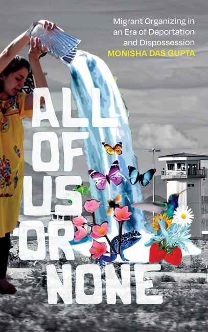 All of Us or None: Migrant Organizing in an Era of Deportation and Dispossession