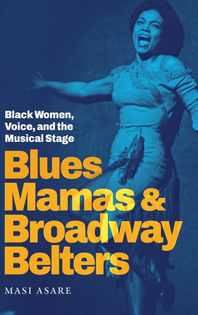 Blues Mamas and Broadway Belters: Black Women, Voice, and the Musical Stage