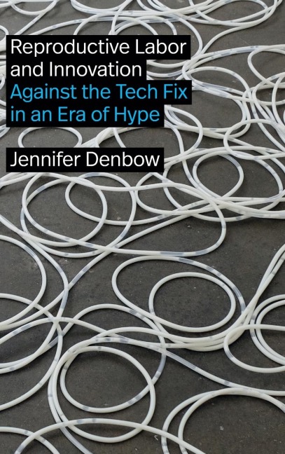 Reproductive Labor and Innovation: Against the Tech Fix in an Era of Hype