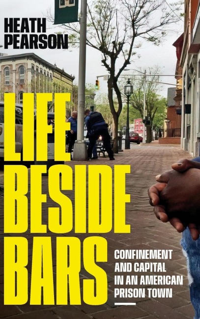 Life beside Bars: Confinement and Capital in an American Prison Town