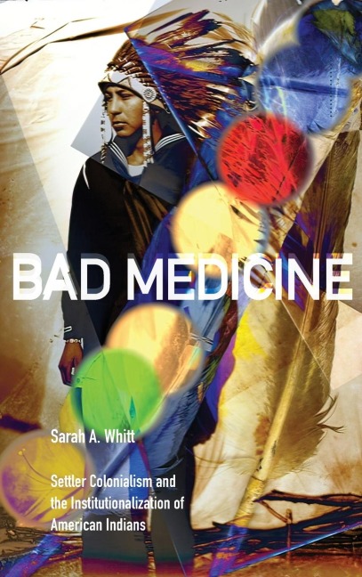 Bad Medicine: Settler Colonialism and the Institutionalization of American Indians