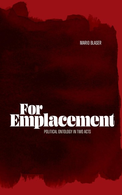 For Emplacement: Political Ontology in Two Acts