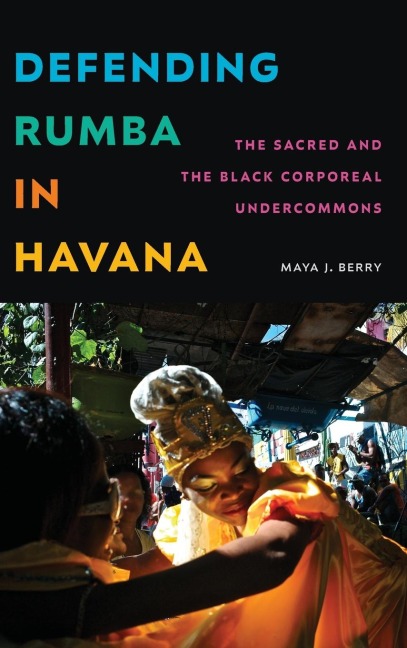 Defending Rumba in Havana: The Sacred and the Black Corporeal Undercommons