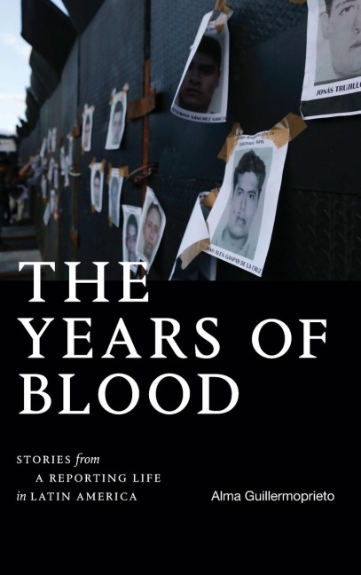 The Years of Blood: Stories from a Reporting Life in Latin America