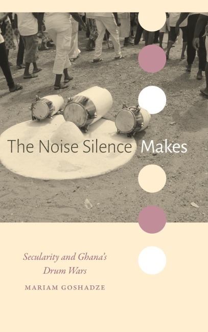 The Noise Silence Makes: Secularity and Ghana's Drum Wars