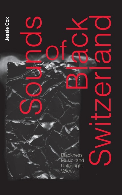 Sounds of Black Switzerland: Blackness, Music, and Unthought Voices