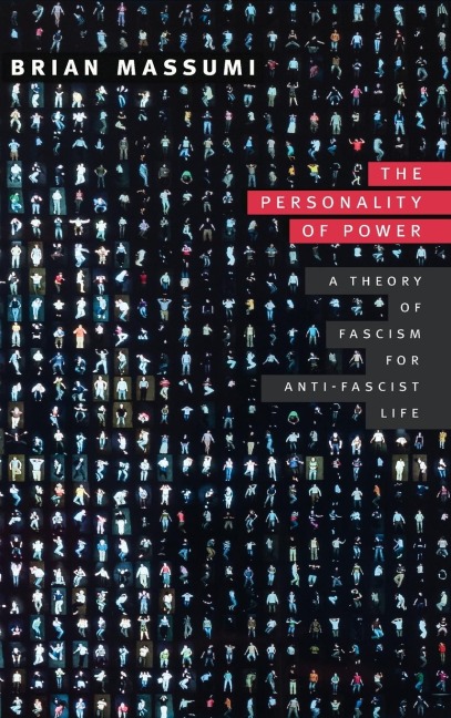 The Personality of Power: A Theory of Fascism for Anti-fascist Life