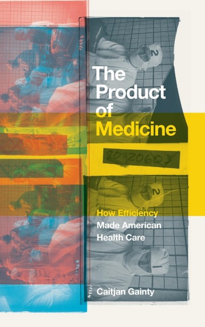 The Product of Medicine: How Efficiency Made American Health Care