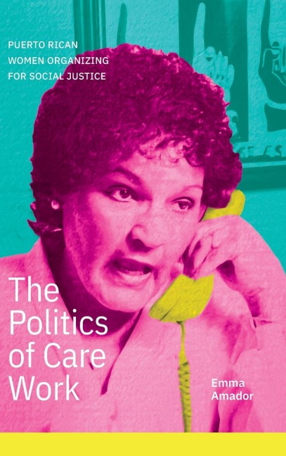 The Politics of Care Work: Puerto Rican Women Organizing for Social Justice
