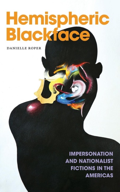 Hemispheric Blackface: Impersonation and Nationalist Fictions in the Americas