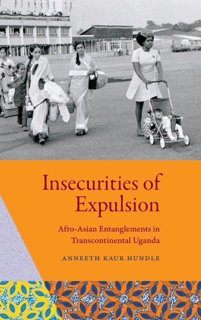 Insecurities of Expulsion: Afro-Asian Entanglements in Transcontinental Uganda