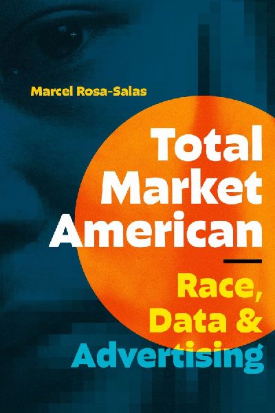 Total Market American: Race, Data, and Advertising