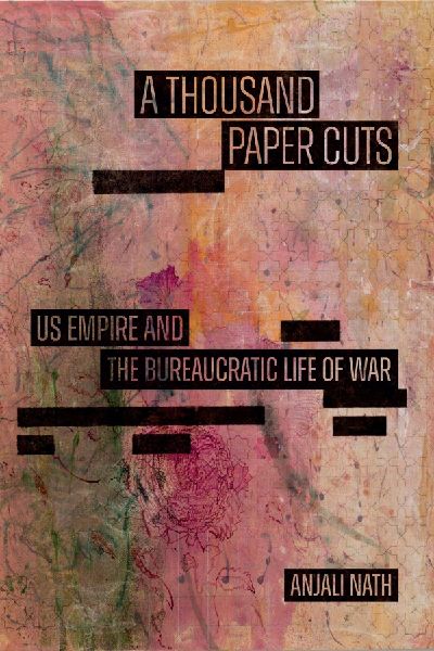 A Thousand Paper Cuts: Us Empire and the Bureaucratic Life of War