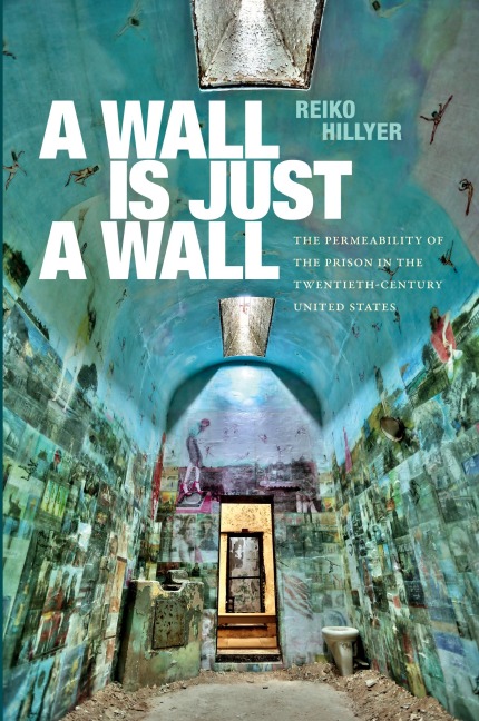 A Wall Is Just a Wall: The Permeability of the Prison in the Twentieth-Century United States