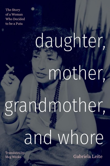 Daughter, Mother, Grandmother, and Whore: The Story of a Woman Who Decided to be a Puta